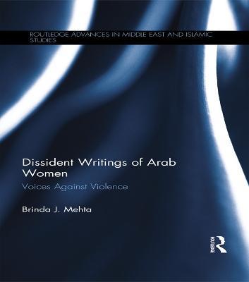 Dissident Writings of Arab Women: Voices Against Violence - Brinda J. Mehta - cover