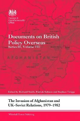 The Invasion of Afghanistan and UK-Soviet Relations, 1979-1982: Documents on British Policy Overseas, Series III, Volume VIII - cover