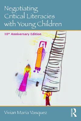 Negotiating Critical Literacies with Young Children: 10th Anniversary Edition - Vivian Maria Vasquez - cover