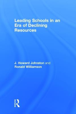 Leading Schools in an Era of Declining Resources - J. Howard Johnston,Ronald Williamson - cover