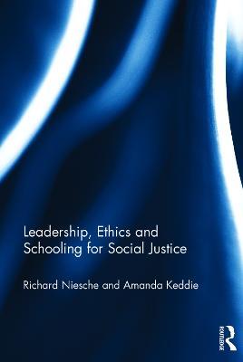 Leadership, Ethics and Schooling for Social Justice - Richard Niesche,Amanda Keddie - cover