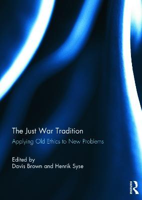 The Just War Tradition: Applying Old Ethics to New Problems - cover