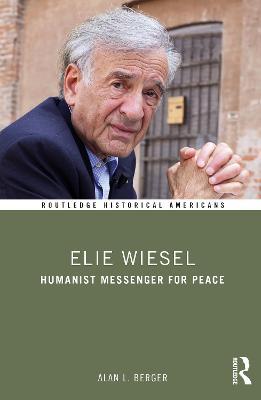 Elie Wiesel: Humanist Messenger for Peace - Alan L. Berger - cover