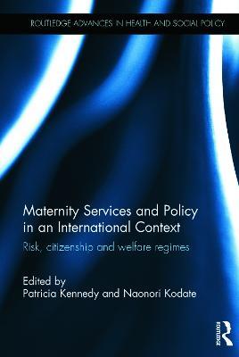 Maternity Services and Policy in an International Context: Risk, Citizenship and Welfare Regimes - cover