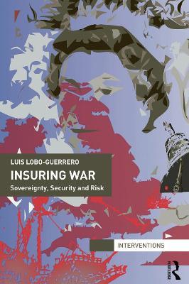 Insuring War: Sovereignty, Security and Risk - Luis Lobo-Guerrero - cover