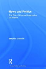 News and Politics: The Rise of Live and Interpretive Journalism