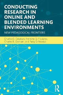Conducting Research in Online and Blended Learning Environments: New Pedagogical Frontiers - Charles D. Dziuban,Anthony G. Picciano,Charles R. Graham - cover