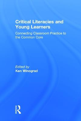 Critical Literacies and Young Learners: Connecting Classroom Practice to the Common Core - cover