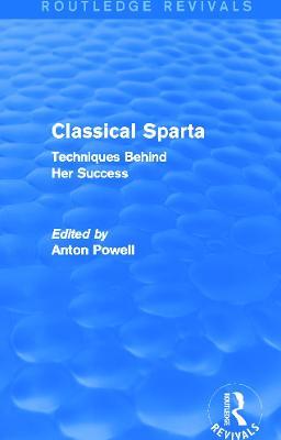 Classical Sparta (Routledge Revivals): Techniques Behind Her Success - Anton Powell - cover