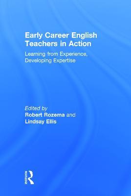 Early Career English Teachers in Action: Learning from Experience, Developing Expertise - cover