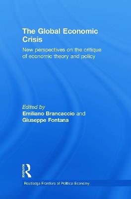 The Global Economic Crisis: New Perspectives on the Critique of Economic Theory and Policy - cover