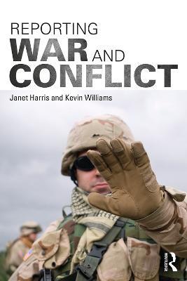 Reporting War and Conflict - Janet Harris,Kevin Williams - cover