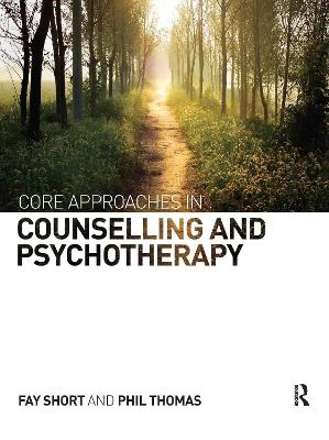 Core Approaches in Counselling and Psychotherapy - Fay Short,Phil Thomas - cover