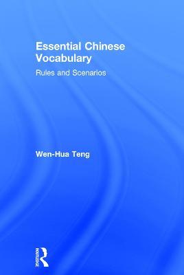 Essential Chinese Vocabulary: Rules and Scenarios - Wen-Hua Teng - cover