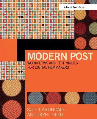 Modern Post: Workflows and Techniques for Digital Filmmakers - Scott Arundale,Tashi Trieu - cover
