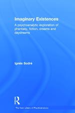 Imaginary Existences: A psychoanalytic exploration of phantasy, fiction, dreams and daydreams