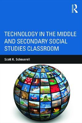 Technology in the Middle and Secondary Social Studies Classroom - Scott K. Scheuerell - cover