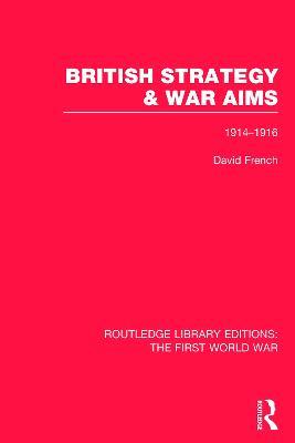 British Strategy and War Aims 1914-1916 (RLE First World War) - David French - cover
