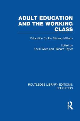 Adult Education & The Working Class: Education for the Missing Millions - Kevin Ward,Richard Taylor - cover