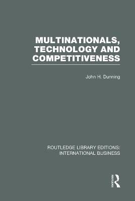 Multinationals, Technology & Competitiveness (RLE International Business) - John Dunning - cover