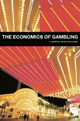 The Economics of Gambling - Leighton Vaughan-Williams - cover