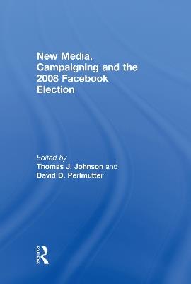 New Media, Campaigning and the 2008 Facebook Election - cover