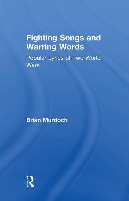 Fighting Songs and Warring Words: Popular Lyrics of Two World Wars - Brian Murdoch - cover
