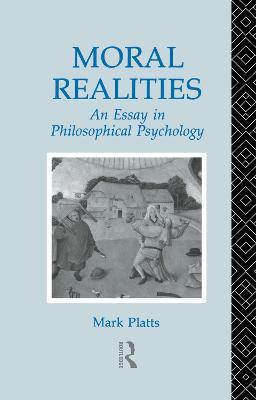 Moral Realities: An Essay in Philosophical Psychology - Mark Platts - cover
