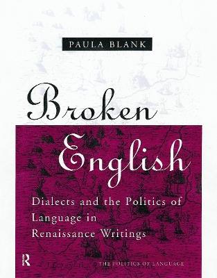 Broken English: Dialects and the Politics of Language in Renaissance Writings - Paula Blank - cover