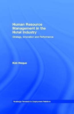 Human Resource Management in the Hotel Industry: Strategy, Innovation and Performance - Kim Hoque - cover