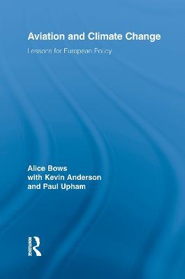 Aviation and Climate Change: Lessons for European Policy - Alice Bows,Kevin Anderson,Paul Upham - cover