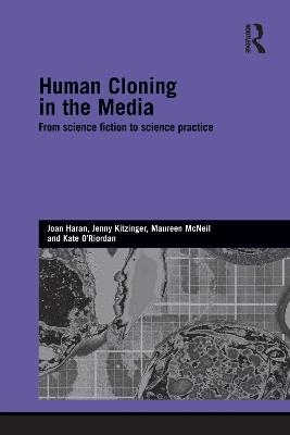 Human Cloning in the Media: From Science Fiction to Science Practice - Joan Haran,Jenny Kitzinger,Maureen McNeil - cover