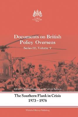 The Southern Flank in Crisis, 1973-1976: Series III, Volume V: Documents on British Policy Overseas - cover