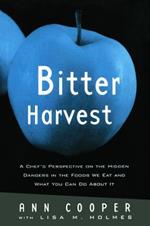Bitter Harvest: A Chef's Perspective on the Hidden Danger in the Foods We Eat and What You Can Do About It