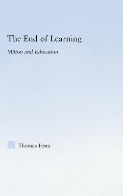 The End of Learning: Milton and Education - Thomas Festa - cover