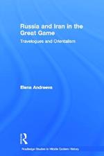 Russia and Iran in the Great Game: Travelogues and Orientalism