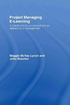 Project Managing E-Learning: A Handbook for Successful Design, Delivery and Management - Maggie McVay Lynch,John Roecker - cover