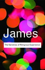 The Varieties of Religious Experience: A Study In Human Nature