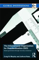 The International Organization for Standardization (ISO): Global Governance through Voluntary Consensus
