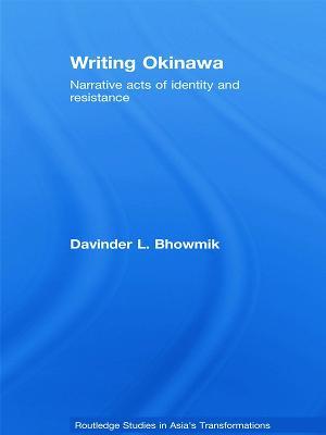 Writing Okinawa: Narrative acts of identity and resistance - Davinder L. Bhowmik - cover
