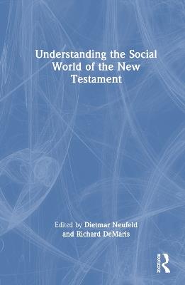 Understanding the Social World of the New Testament - Dietmar Neufeld,Richard DeMaris - cover