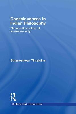 Consciousness in Indian Philosophy: The Advaita Doctrine of ‘Awareness Only’ - Sthaneshwar Timalsina - cover