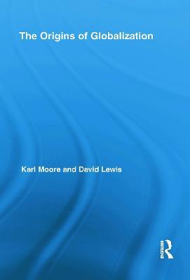 The Origins of Globalization - Karl Moore,David Charles Lewis - cover