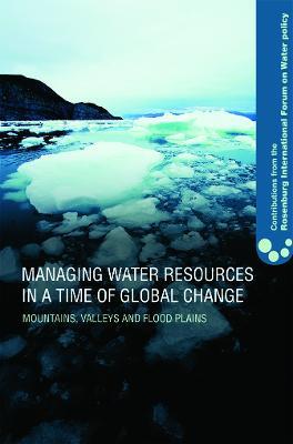 Managing Water Resources in a Time of Global Change: Contributions from the Rosenberg International Forum on Water Policy - cover
