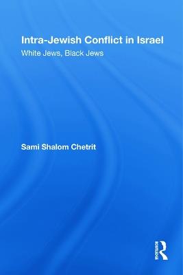 Intra-Jewish Conflict in Israel: White Jews, Black Jews - Sami Shalom Chetrit - cover