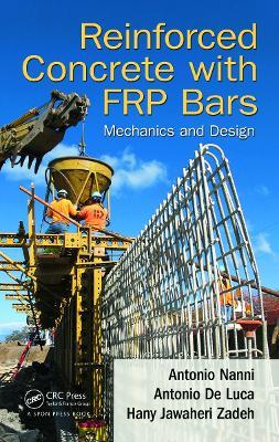 Reinforced Concrete with FRP Bars: Mechanics and Design - Antonio Nanni,Antonio De Luca,Hany Jawaheri Zadeh - cover
