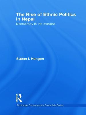 The Rise of Ethnic Politics in Nepal: Democracy in the Margins - Susan I. Hangen - cover