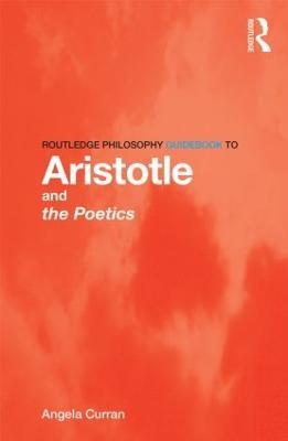 Routledge Philosophy Guidebook to Aristotle and the Poetics - Angela Curran - cover
