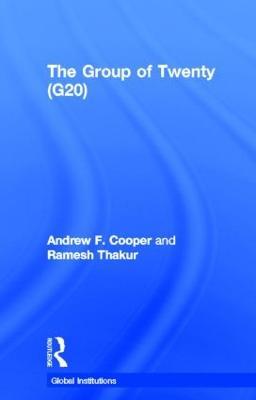 The Group of Twenty (G20) - Andrew F. Cooper,Ramesh Thakur - cover