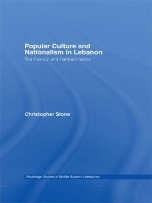 Popular Culture and Nationalism in Lebanon: The Fairouz and Rahbani Nation - Christopher Stone - cover